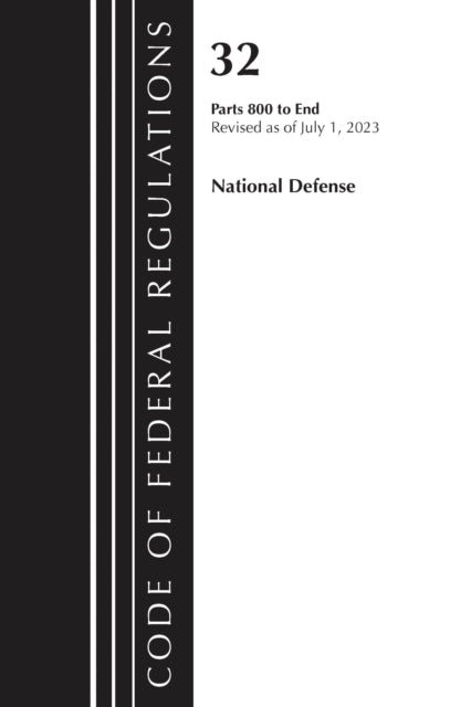 Book cover of: Code of Federal Regulations, Title 32 National Defense 800-End, Revised as of July 1, 2023