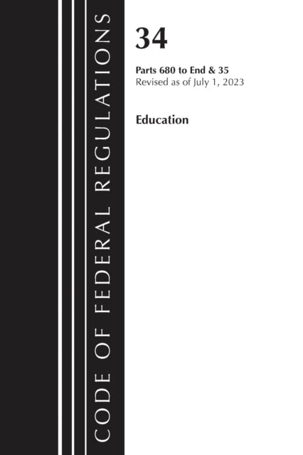 Code of Federal Regulations, Title 34 Education 680-End & Title 35 2023