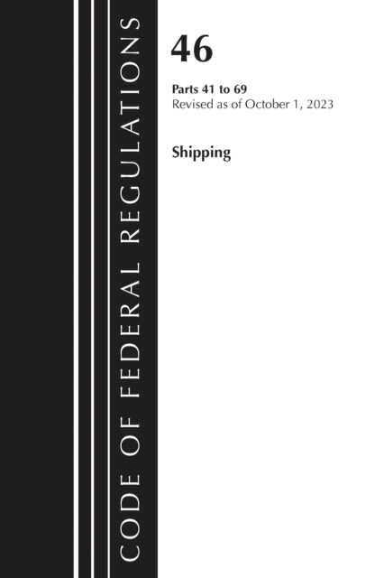 Book cover of: Code of Federal Regulations, Title 46 Shipping 41-69, Revised as of October 1, 2023