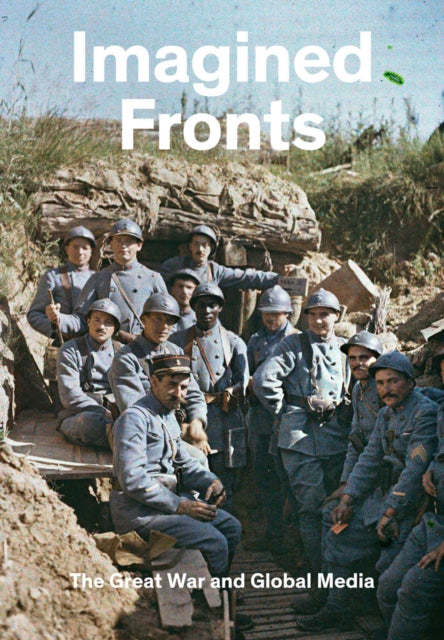 Book cover of: Imagined Fronts: The Great War and Global Media. By: Timothy O. Benson