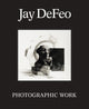Book cover of: Jay DeFeo: Photographic Work. By: Jay deFeo