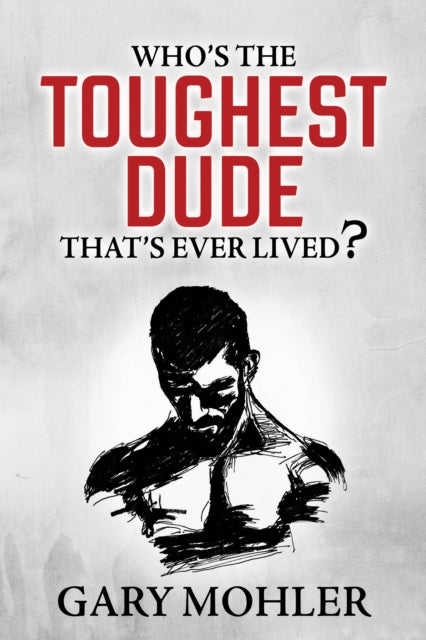 Book cover of: Who's the Toughest Dude That's Ever Lived?. By: Gary Mohler