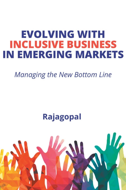 Book cover of: Evolving with Inclusive Business in Emerging Markets. By: Rajagopal Rajagopal