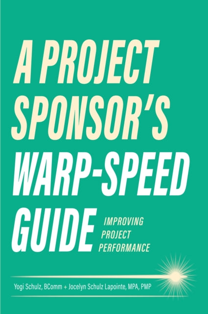 Book cover of: Project Sponsor's Warp-Speed Guide. By: Yogi Schultz