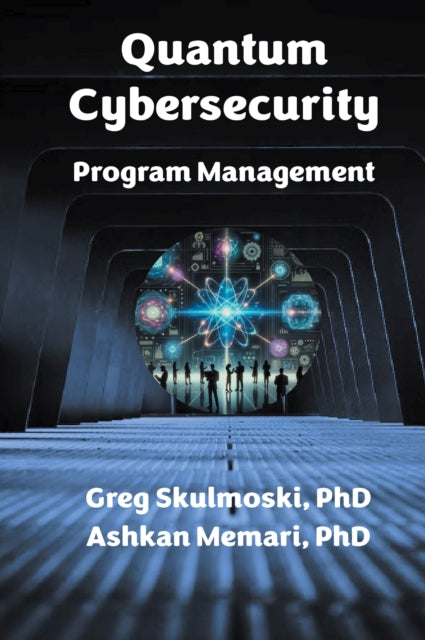 Book cover of: Quantum Cybersecurity Program Management. By: Greg Skulmoski