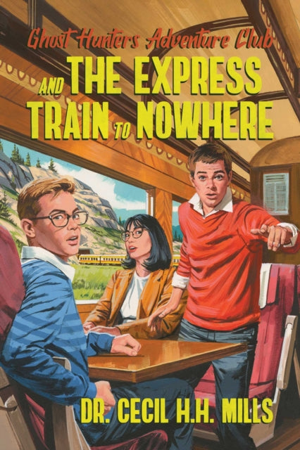 Book cover of: Ghost Hunters Adventure Club and the Express Train to Nowhere. By: Cecil H. H. Mills
