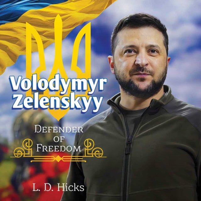 Book cover of: Volodymyr Zelenskyy: Defender of Freedom. By: L. D. Hicks