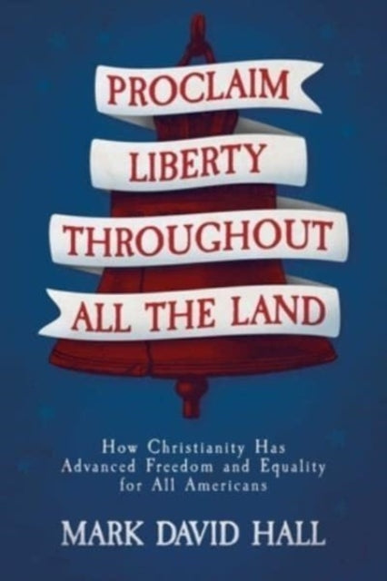 Book cover of: Proclaim Liberty Throughout All the Land. By: Mark David Hall