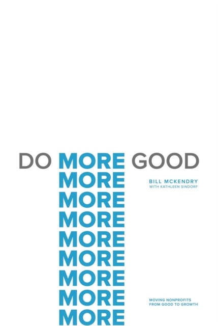 Do More Good, Moving Nonprofits from Good to Growth 9781637630396 Bill McKendry
