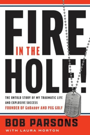 Fire in the Hole, The Untold Story of My Traumatic Life and Explosive Success