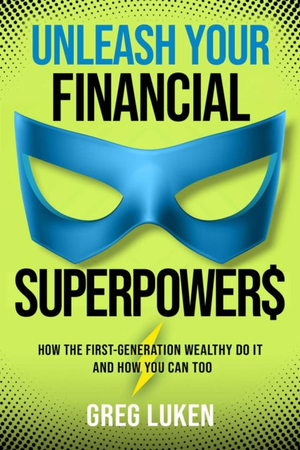 Book cover of: Unleash Your Financial Superpowers. By: Greg Luken