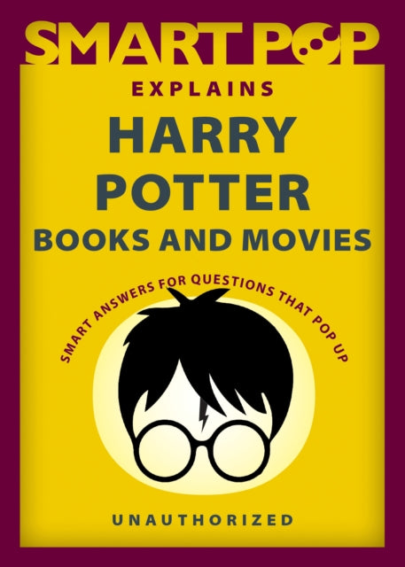 Book cover of: Smart Pop Explains Harry Potter Books and Movies. By: The Editors The Editors of Smart Pop