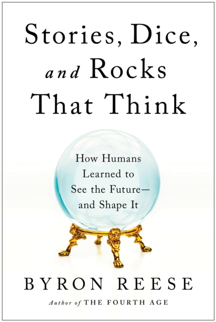Book cover of: Stories, Dice, and Rocks That Think. By: Byron Reese