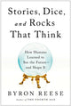 Book cover of: Stories, Dice, and Rocks That Think. By: Byron Reese