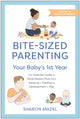 Book cover of: Bite-Sized Parenting: Your Baby's First Year. By: Sharon Mazel