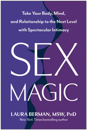 Sex Magic, Take Your Body, Mind, and Relationship to the Next Level with Spectacular Intimacy