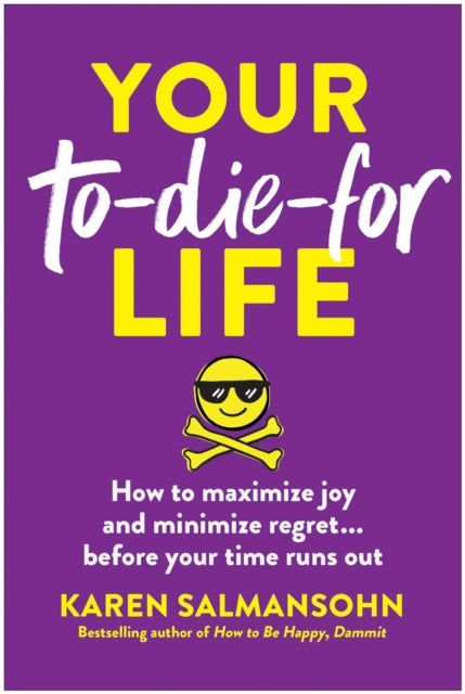 Your To-Die-For Life, How to Maximize Joy and Minimize Regret... Before Your Time Runs Out 9781637747025 Karen Salmansohn