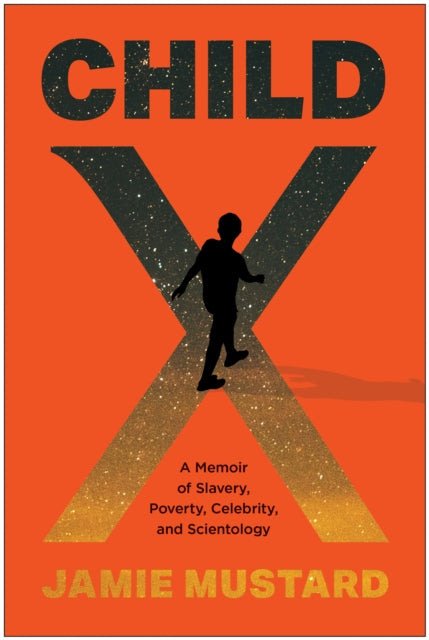 Child X, A Memoir of Slavery, Poverty, Celebrity, and Scientology