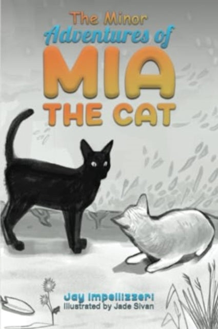 Book cover of: Minor Adventures of Mia the Cat. By: Jay Impellizzeri