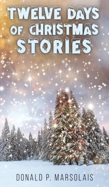 Book cover of: Twelve Days of Christmas Stories. By: Donald P. Marsolais