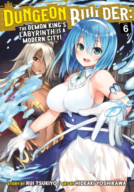 Book cover of: Dungeon Builder: The Demon King's Labyrinth is a Modern City! (Manga) Vol. 6. By: Rui Tsukiyo