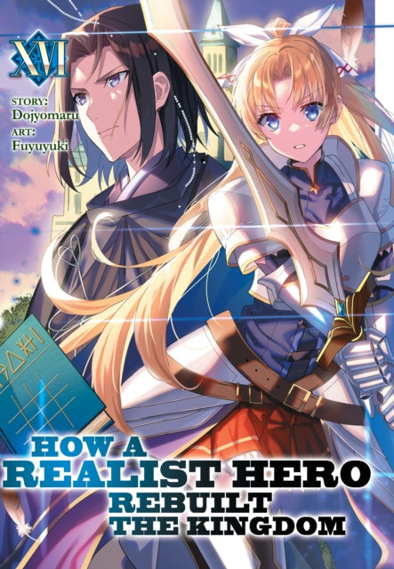 Book cover of: How a Realist Hero Rebuilt the Kingdom (Light Novel) Vol. 16. By: Dojyomaru