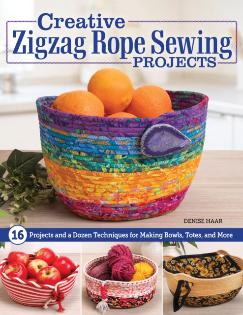 Creative Zigzag Rope Sewing Projects, 16 Projects and a Dozen Techniques for Making Bowls, Totes, and More 9781639811052 Denise Haar