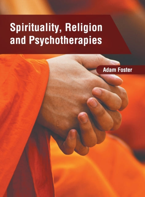 Book cover of: Spirituality, Religion and Psychotherapies. By: Adam Foster