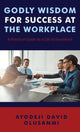 Book cover of: Godly Wisdom for Success at the Workplace. By: Ayodeji David Olusanmi