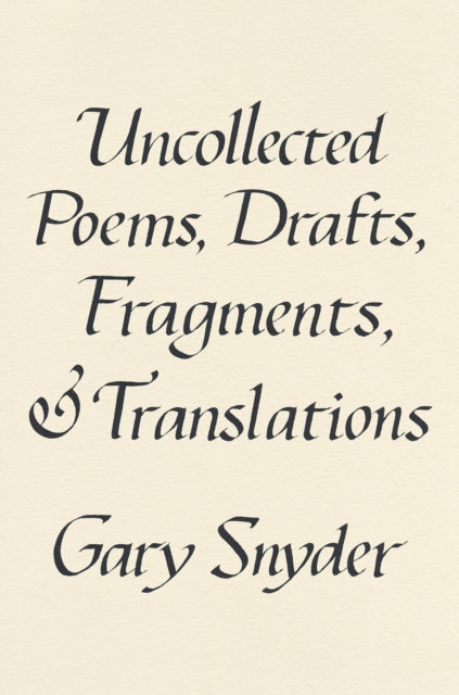 Book cover of: Uncollected Poems, Drafts, Fragments, and Translations. By: Gary Snyder