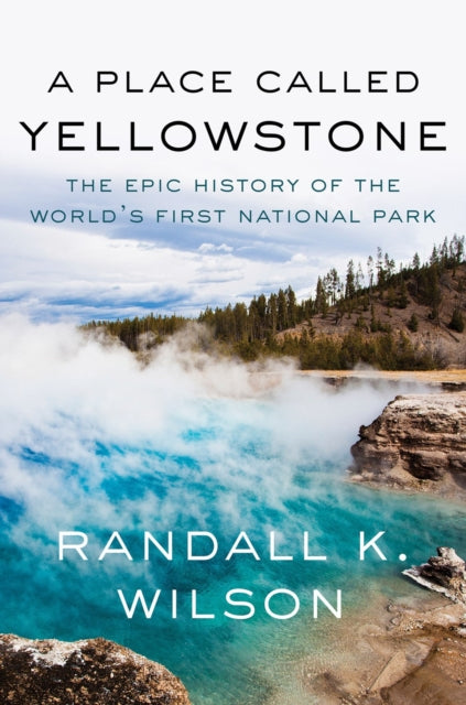 Book cover of: Place Called Yellowstone. By: Randall K. Wilson