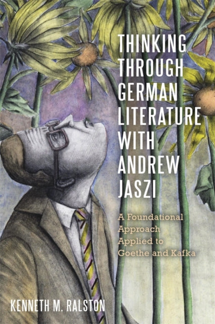 Book cover of: Thinking Through German Literature with Andrew Jaszi. By: Kenneth M. Ralston