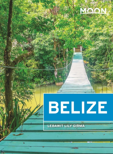 Book cover of: Moon Belize (Thirteenth Edition). By: Lebawit Lily Girma
