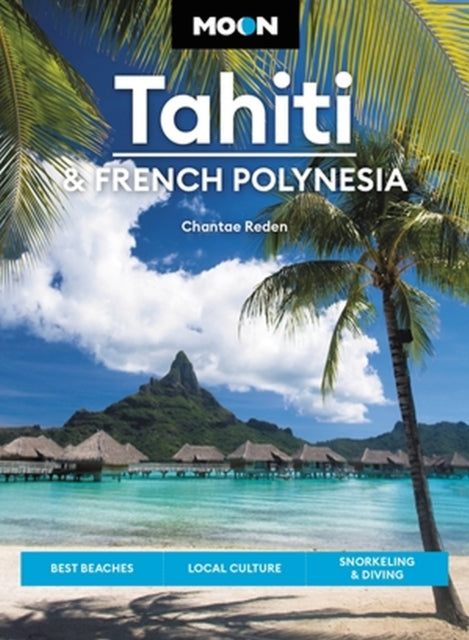Book cover of: Moon Tahiti & French Polynesia (First Edition). By: Chantae Reden