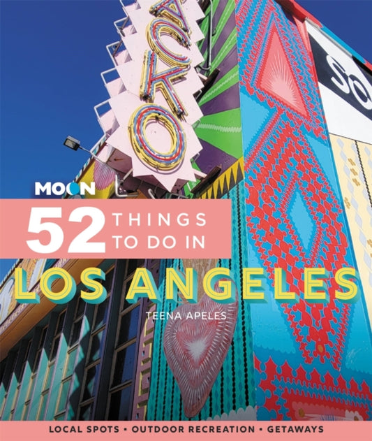 Book cover of: Moon 52 Things to Do in Los Angeles (First Edition). By: Teena Apeles