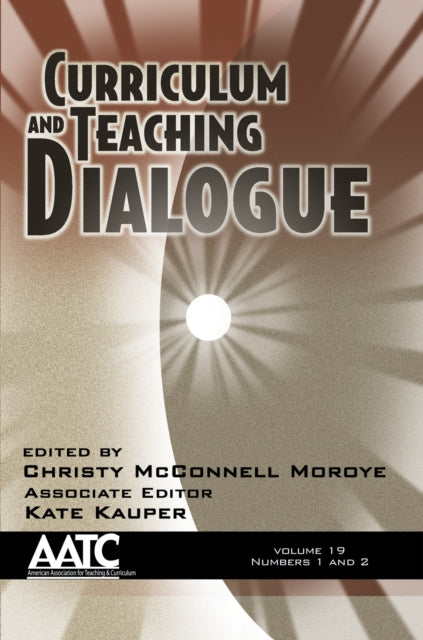 Book cover of: Curriculum and Teaching Dialogue Vol 19 Issue 1 & 2. By: Christy McConnell Moroye
