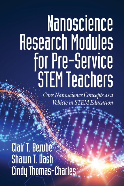 Book cover of: Nanoscience Research Modules for Pre-Service STEM Teachers. By: Clair T. Berube