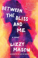 Book cover of: Between the Bliss and Me. By: Lizzy Mason