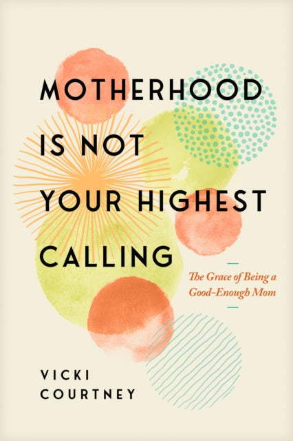 Book cover of: Motherhood is Not Your Highest Calling