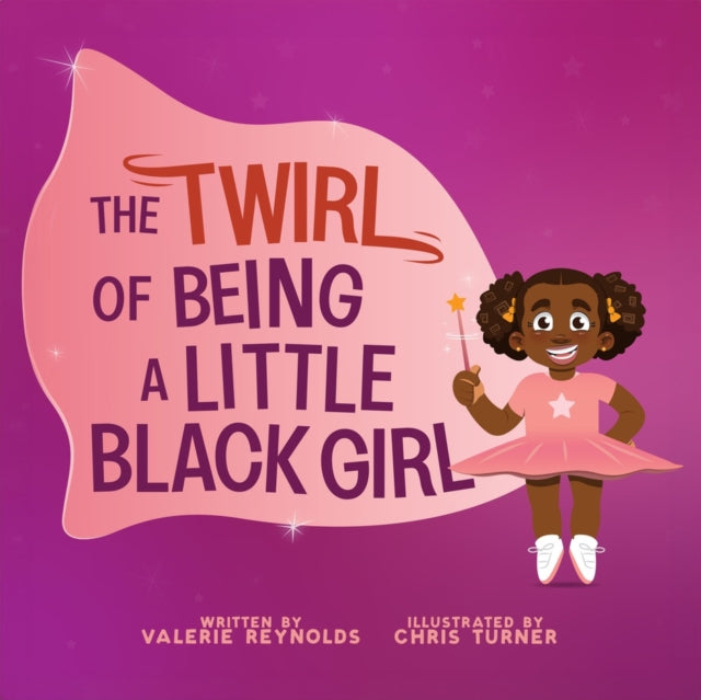 Book cover of: Twirl of Being a Little Black Girl. By: Valerie Reynolds