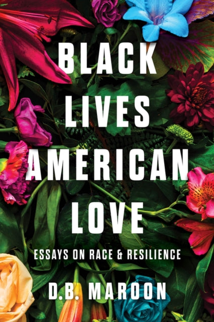 Book cover of: Black Lives, American Love. By: D. B. Maroon