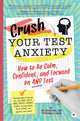 Book cover of: Crush Your Test Anxiety. By: Ben Bernstein