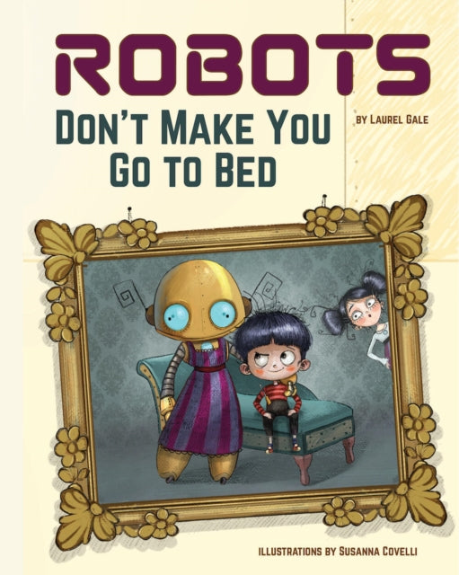 Book cover of: Robots Don't Make You Go to Bed. By: Laurel Gale
