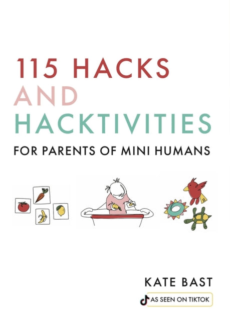 Book cover of: 115 Hacks and Hacktivities for Parents of Mini Humans. By: Katherine Bast
