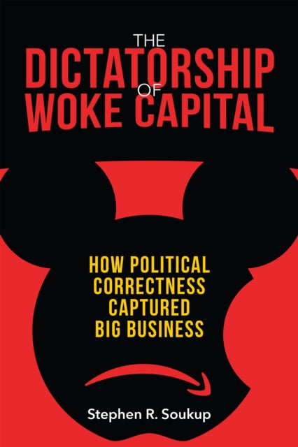 Book cover of: Dictatorship of Woke Capital. By: Stephen R. Soukup