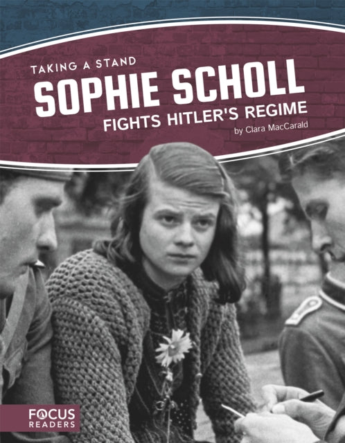 Book cover of: Sophie Scholl Fights Hitler’s Regime. By: Clara MacCarald