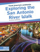 Book cover of: Exploring the San Antonio River Walk. By: Emma Huddleston