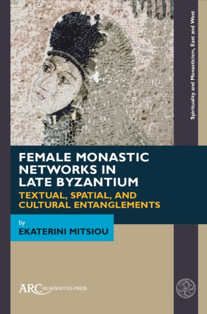 Book cover of: Female Monastic Networks in Late Byzantium. By: Ekaterini Mitsiou