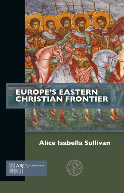 Book cover of: Europe's Eastern Christian Frontier. By: Alice Isabella Sullivan
