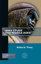 Book cover of: Why Study the Middle Ages?. By: Kisha G. Tracy